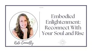 Embodied Enlightenment: Reconnect With Your Soul and Rise