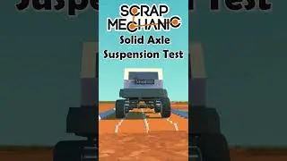 Scrap Mechanic Solid Axle Suspension Test