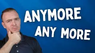 ANYMORE / ANY MORE (Do you know how to use them?!)