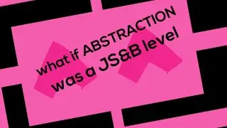 what if ABSTRACTION was a JS&B animation?