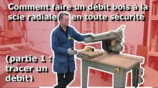 Comment faire un d&eacute;bit bois massif &agrave; la scie radiale en s&eacute;curit&eacute; partie 1. TUTO tracer un d&eacute;bit bois