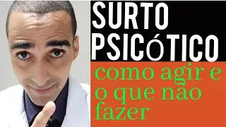SURTO PSICÓTICO - O QUE NÃO FAZER E COMO AGIR | DR CLEBER SANTANA