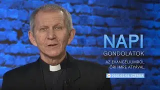 Szerdai gondolatok a napi evangéliumról Őri Imre atyával – 2026.02.04.