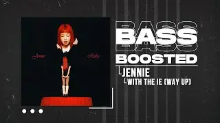 JENNIE - with the IE (way up) [BASS BOOSTED]