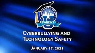 Parent University: Cyberbullying and Technology Safety 1/27/21