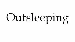How to Pronounce Outsleeping
