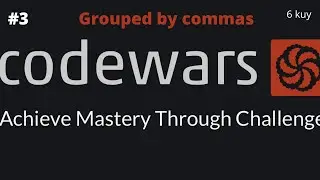 Codewars 6 kuy - Grouped by commas