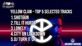 Yellow Claw Top 5 Selected Tracks - DT STUDIO MUSIC - #yellowclaw #edmmusic #trapmusic #mudic 