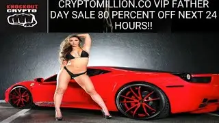 CRYPTOMILLION CO VIP FATHER DAY SALE 80 PERCENT OFF NEXT 24 HOURS
