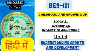 BES 121 CHILDHOOD AND GROWING UP | IGNOU B.ED CLASS | BLOCK 2  UNDERSTANDING GROWTH AND DEVELOPMENT