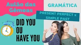 Gramática: Present Perfect x Simple Past | AULÃO DAS GÊMEAS