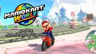 Mario Kart World and the Art of Playing Together