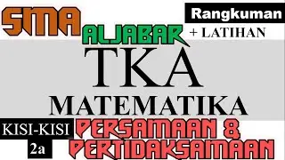 TKA MATEMATIKA kisi kisi 2a ,Aljabar persamaan dan pertidaksamaan , rangkuman dan latihanl