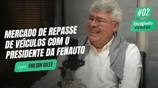 Mercado de Repasse de ve&iacute;culos com o Presidente da FENAUTO | Enilson Sales #DirigindoVendas02