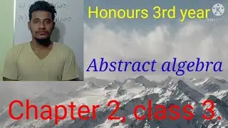 Honours 3rd year. Abstract algebra. Chapter 2. Class 3