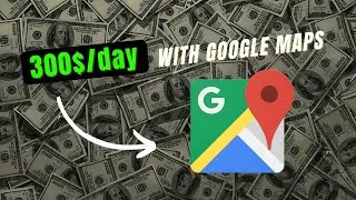 MAKE MONEY with GOOGLE MAPS in 2023 (300$/day)