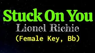 Stuck On You by Lionel Richie Female Key Bb Karaoke