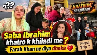 Saba ibrahim khatro k khiladi me ? || farah khan ne dhoka dedia ?? #sabaibrahim