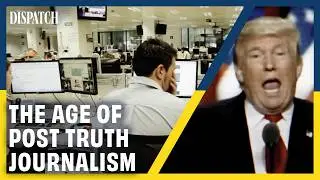 Post-Truth: The War on Journalism in the Age of Misinformation | Dispatch | HD Documentary