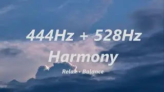 444Hz + 528Hz Healing Meditation &ndash; Relax & Harmony (1 Hour)