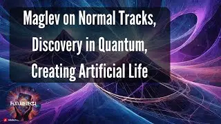 Maglev, Quantum Exploration, and Artificial Life Creation