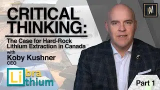 Critical Thinking: The case for hardrock extraction in Canada. Featuring Koby Kushner.