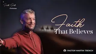 Вера, которая верит | Мартин Тренч | Церковь &laquo;Gateway Alliance&raquo;