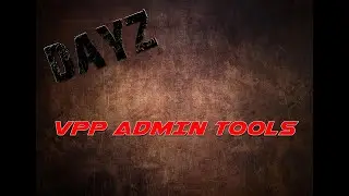 DAYZ - CONFIGURER COMPRENDRE VPPADMINTOOLS