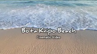 Pantai Bota Knipo | Desa Lolong | cinematic video