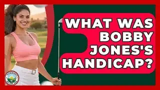 What Was Bobby Jones's Handicap? - Fairways of the USA