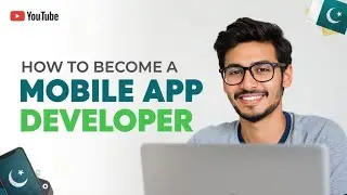 How to Become a Mobile App Developer in Pakistan | Scope, Salary & Career Guide
