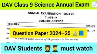 DAV Class 9 Science Annual Exam 2024–25 🧪📄 | Question paper 🗞️ for practice 