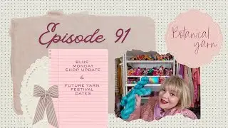 Botanical Yarn Knitting Podcast - Episode 91 - Blue Monday + Future Yarn Festival plans