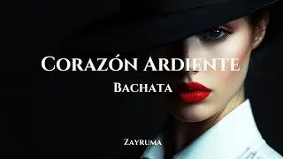 Coraz&oacute;n ardiente | Zayruma | bachata | bachata 2025 | best bachata songs | bachata mix