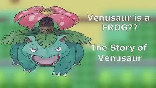 Pokemon: Venusaur is a Frog?? The Story of Venusaur