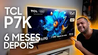 TCL P7K: A Verdade Ap&oacute;s 6 Meses de Uso! Melhor que Samsung e LG?