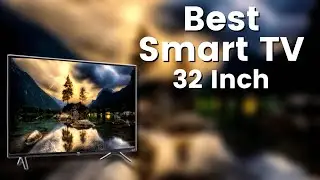Best Smart TV 32 Inch - Top 5 Smart TVs of 2025