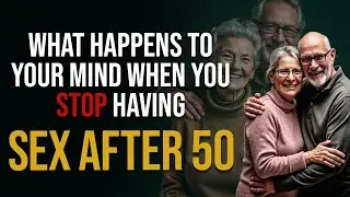 The MENTAL consequences of NOT HAVING SEX after 50 explained in 8 minutes | Real Men Real Minds