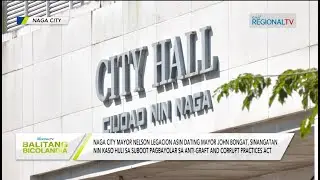 Balitang Bicolandia: Naga City Mayor Legacion asin dating mayor Bongat, sinangatan nin kaso