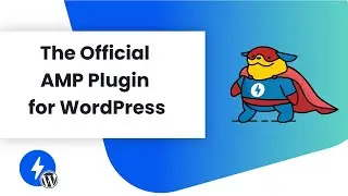 AMP for WordPress: The official AMP plugin for WordPress