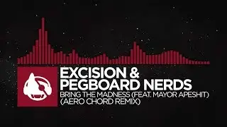 [Trap] - Excision & Pegboard Nerds - Bring The Madness (Aero Chord Remix)