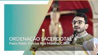 Ordenação Sacerdotal | Pe. Pablo Vinícius, C.Ss.R., um sim a Deus na Congregação Redentorista