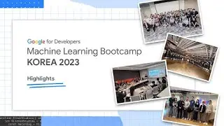 Google Machine Learning Bootcamp Korea 2023  Recap