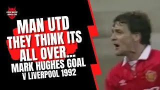 Man Utd - They Think Its All Over... Mark Hughes v Liverpool 1992
