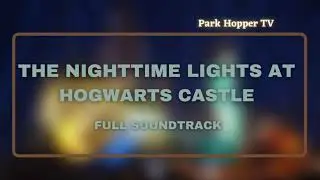 Universal Studios Hollywood: The Nighttime Light of Hogwarts Full Soundtrack