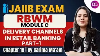JAIIB RBWM | Module C Chapter-18 | Delivery channels in Retail banking Part -1| By Garima Ma'am