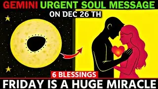 GEMINI December 26, 2025 &mdash; URGENT SOUL MESSAGE!6 Shocking Blessings You Never Expected Are Arriving