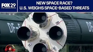 U.S. weighs space-based threats from China: 'We are in a new space race with China'