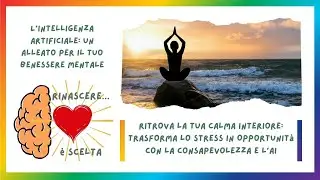 Ritrova la Tua Calma Interiore: Trasforma lo Stress in Forza con Consapevolezza e AI