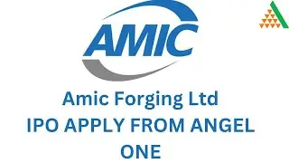 AMIC FORGING LTD IPO APPLY FROM ANGEL ONE PLATFORM